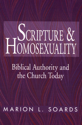 Scripture and Homosexuality: Biblical Authority and the Church Today - Soards, Marion L