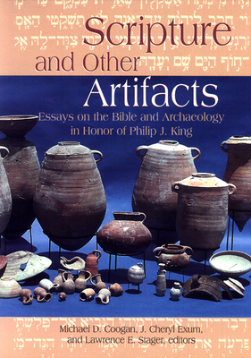 Scripture and Other Artifacts: Essays on the Bible and Archaeology in Honor of Philip J. King - Coogan, Michael D