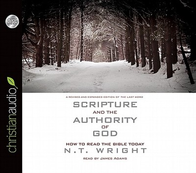 Scripture and the Authority of God: How to Read the Bible Today - Wright, N T, and Adams, James (Narrator)