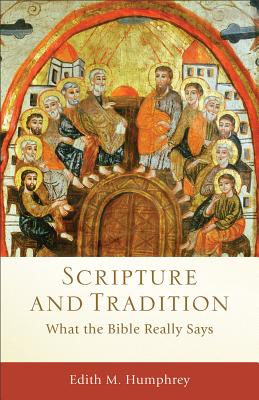 Scripture and Tradition - Humphrey, Edith M, and Evans, Craig (Editor), and McDonald, Lee (Editor)