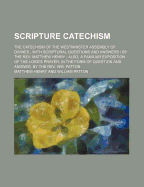 Scripture Catechism: the Catechism of the Westminster Assembly of Divines ; With Scriptural Questions and Answers