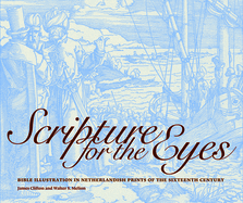 Scripture for the Eyes: Bible Illustration in Netherlandish Prints of the Sixteenth Century