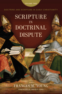 Scripture in Doctrinal Dispute: Doctrine and Scripture in Early Christianity, Vol. 2