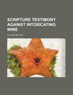 Scripture Testimony Against Intoxicating Wine