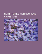 Scriptures Hebrew and Christian - Bartlett, Edward Totterson, and Anonymous