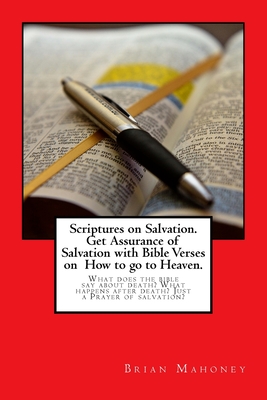 Scriptures on Salvation. Get Assurance of Salvation with Bible Verses on How to go to Heaven.: What does the bible say about death? What happens after death? Just a Prayer of salvation? - Mahoney, Brian