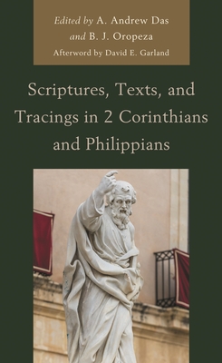 Scriptures, Texts, and Tracings in 2 Corinthians and Philippians - Garland, David E (Afterword by), and Ciampa, Roy E (Contributions by), and Crisler, Channing L (Contributions by)