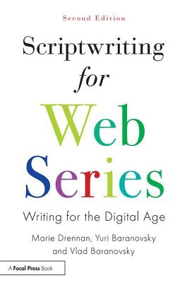 Scriptwriting for Web Series: Writing for the Digital Age - Drennan, Marie, and Baranovsky, Yuri, and Baranovsky, Vlad