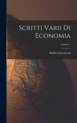 Scritti Varii Di Economia; Volume 1 - Pantaleoni, Maffeo