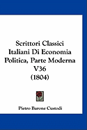 Scrittori Classici Italiani Di Economia Politica, Parte Moderna V36 (1804)