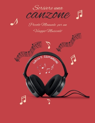 Scrivere una canzone: Piccolo manuale per imparare a scrivere canzoni - Comandini, Isacco Francesco