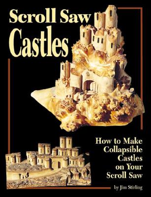 Scroll Saw Castles: How to Make Collapsible Castles on Your Scroll Saw - Stirling, Jim