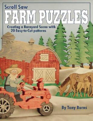 Scroll Saw Farm Puzzles: Creating a Barnyard Scene with 20 Easy-To-Cut Patterns - Burns, Tony, and Burns, June