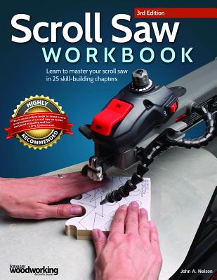 Scroll Saw Workbook, 3rd Edition: Learn to Master Your Scroll Saw in 25 Skill-Building Chapters - Nelson, John A
