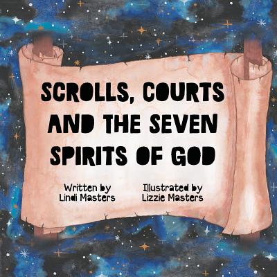 Scrolls, courts and the seven spirits of God - Masters, Lindi, and Graphics, Feline (Prepared for publication by)