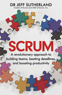 Scrum: A revolutionary approach to building teams, beating deadlines and boosting productivity - Sutherland, Jeff, and Sutherland, J.J.