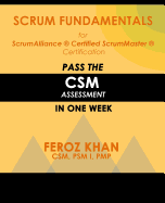 Scrum Fundamentals for Scrumalliance (R) Scrummaster (R) Certification: Pass the CSM Assessment in One Week