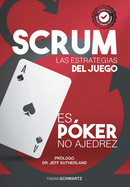 Scrum Las Estrategias del Juego: Es Pker, No Ajedrez