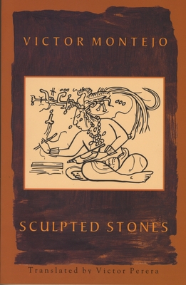 Sculpted Stones - Montejo, Victor, and Perera, Victor (Translated by)