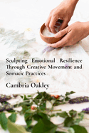 Sculpting Emotional Resilience Through Creative Movement and Somatic Practices: Ethnobotanical Explorations of Plant Medicine and Indigenous Healing Practices