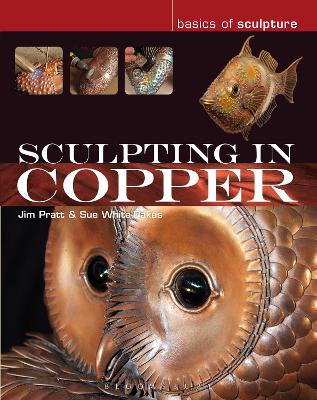 Sculpting in Copper - Pratt, Jim, and White-Oakes, Susan