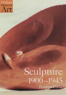 Sculpture 1900-1945 - Curtis, Penelope