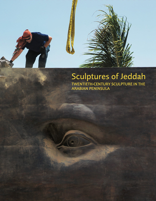 Sculptures of Jeddah: Twentieth-Century Sculpture in the Arabian Peninsula - Mater, Ahmed