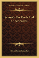 Scum O' the Earth and Other Poems