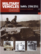 SdKfz 250/1 to 250/12: Military Vehicles in Detail 1: Armoured Halftrack