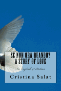 Se Non Ora Quando? a Story of Love: In English & Italian