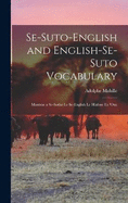 Se-Suto-English and English-Se-Suto Vocabulary: Mantsue a Se-Sotho Le Se-English Le Hlaloso Ea 'ona
