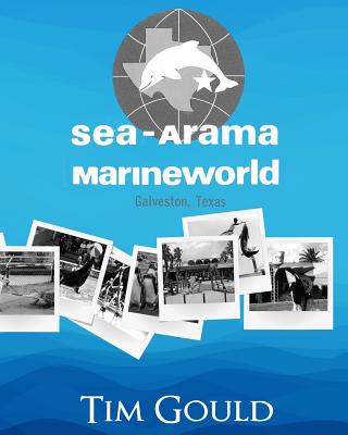 Sea-Arama Marineworld Galveston, Texas: In Black and White - Gould, Tim