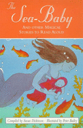 Sea Baby and Other Magical Stories to Read Aloud - Dickinson, Susan (Editor)