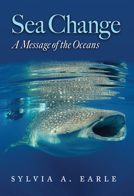 Sea Change: A Message of the Oceans - Earle, Sylvia