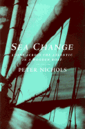 Sea Change: Alone Across the Atlantic in a Wooden Boat - Nichols, Peter