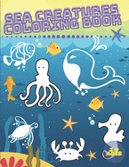 Sea Creatures Coloring Book: Life Under Ocean Coloring Pages For Kids Ages 3-9