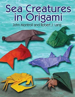Sea Creatures in Origami - Montroll, John, and Lang, Robert J