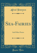 Sea-Fairies: And Other Poems (Classic Reprint)