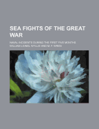 Sea Fights of the Great War; Naval Incidents During the First Five Months - Wyllie, William Lionel