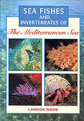 Sea Fishes and Invertebrates of the Mediterranean - Wood, Lawson