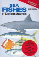 Sea Fishes of Southern Australia: Complete Field Guide for Anglers and Divers
