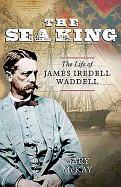 Sea King: The Life of James Iredell Waddell