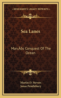 Sea Lanes: Man's Conquest Of The Ocean - Stevers, Martin D, and Pendlebury, Jonas