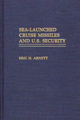 Sea-Launched Cruise Missiles and U.S. Security - Arnett, Eric H