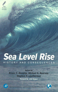 Sea Level Rise: History and Consequences - Douglas, Bruce, Dr. (Editor), and Kearney, Michael S (Editor), and Leatherman, Stephen P, Professor (Editor)