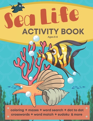 Sea Life Activity Book: A Life Under the Sea Coloring & Activity Book for Kids - Both Fun & Educational - Includes Crosswords, Dot to Dot, Word Searches, Mazes, Word Scrambles, Word Match, Spelling & Tracing, Sudoku & more! - Lilliput Learning