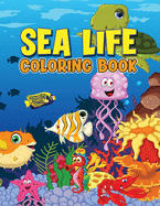 Sea Life Coloring Book: Ocean Kids Coloring Book, Explore Marine Life with Fun Fish and Sea Creatures Coloring Pages