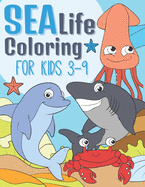 Sea Life Coloring For Kids 3-9: Adorable & Funny Sea Creatures - Marine Animals Coloring Book - Underwater Coloring Book for Kids