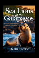 Sea Lions of the Galpagos: Leo's Journey Through Darwin's Paradise