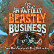 Sea Monsters and Other Delicacies: An Awfully Beastly Business Book Two